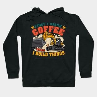 First I Drink Coffee Then I Build Things Hoodie